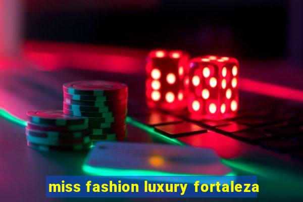 miss fashion luxury fortaleza